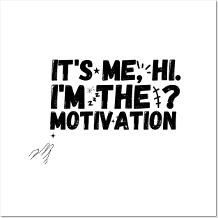 IT'S ME, HI.I'M THE MOTIVATION Posters and Art